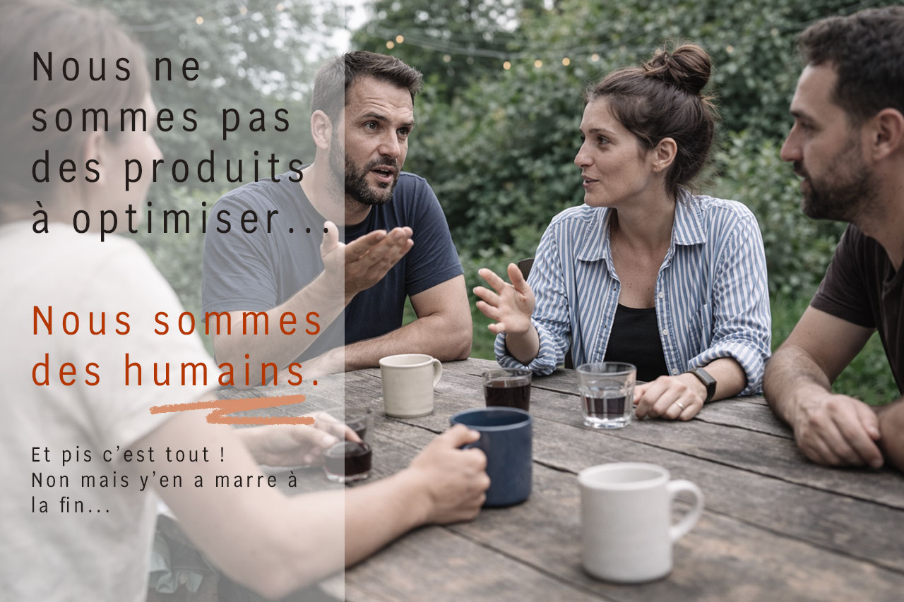 nous ne sommes pas des produits à optimiser, nous sommes des humains