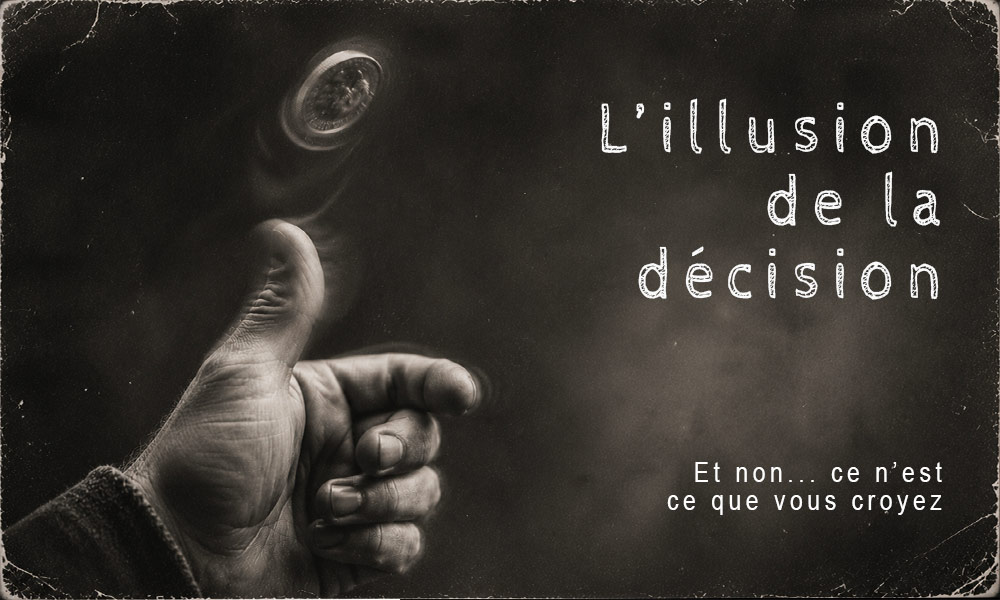 L&rsquo;illusion de la décision